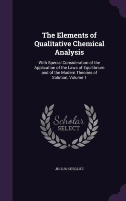 Stieglitz - Elements of Qualitative Chemical Analysis  With Special Co - X555z