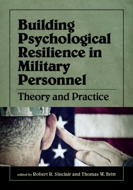 Building Psychological Resilience in Military Pe – Theory and Practice Sinclair