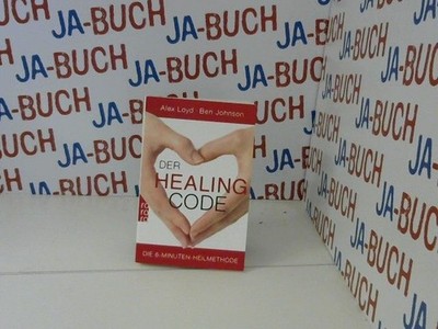 Der Healing Code: Die 6-Minuten-Heilmethode Loyd, Alex und Ben Johnson: