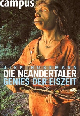 Die Neandertaler: Genies der Eiszeit Genies der Eiszeit Husemann, Dirk:
