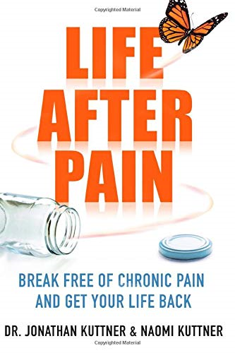 Life After Pain: 6 Keys to Break Free of Chronic Pain... - Kuttner, Dr Jonathan