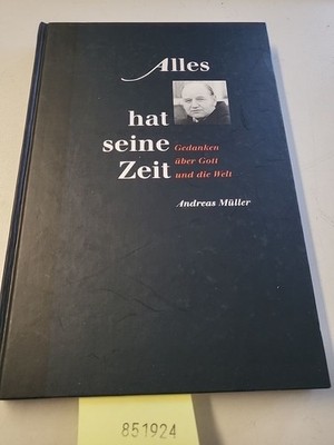 Alles hat seine Zeit. Gedanken über Gott und die Welt Müller, Andreas:
