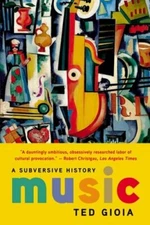 Music: A Subversive History by Ted Gioia: New