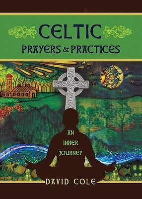 Celtic Prayers & Practices: An Inner Jou Cole, David Paperback