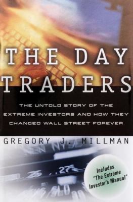 The Day Traders: The Untold Story of the Extreme Investors and How They Changed 