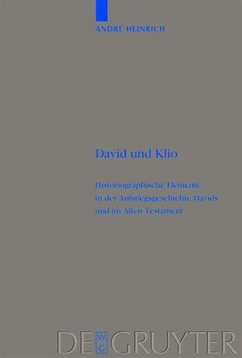David und Klio: Historiographische Elemente in der Aufstiegsgeschichte Davids un