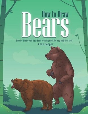 How to Draw Bears Step-by-Step Guide: Best Bear Drawing Book for You and Your Ki