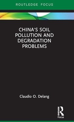 China's Soil Pollution and Degradation Problems by Claudio O. Delang NEW