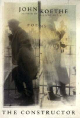The Constructor: Poems by John Koethe: Used