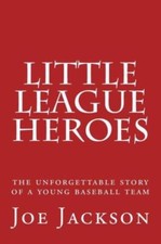 Little League Heroes: The Unforgettable Story Of A Young Baseball Team