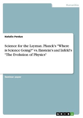 Science for the Layman. Planck's ''Where is Science Going?'' vs. Einstein's and