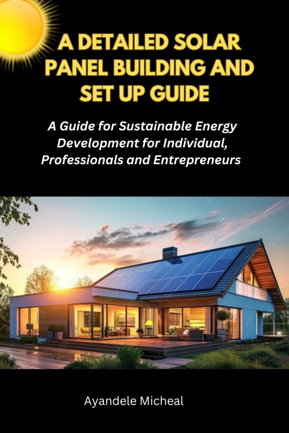 A DETAILED SOLAR PANEL BUILDING AND SET UP GUIDE: A Detailed