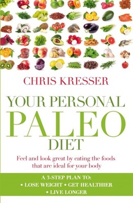 Your Personal Paleo Diet Feel and look great by  by Chris Kresser PAPERBACK