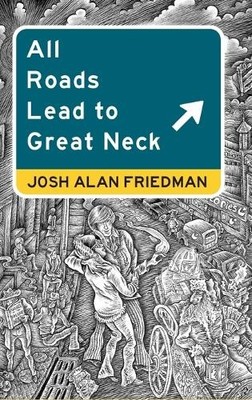 Josh Alan Friedman All Roads Lead to Great Neck (Gebundene Ausgabe)