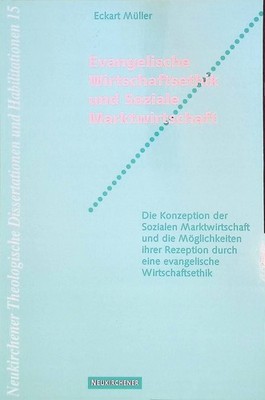 Evangelische Wirtschaftsethik und soziale Marktwirtschaft : die Konzeption der s