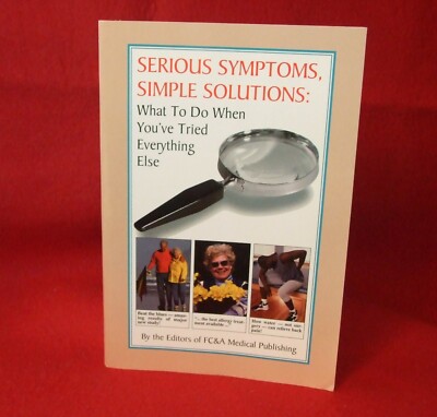Serious Symptoms, Simple Solutions: What to do... By FC&A Medical Publishing-NEW