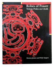 Robes of Power: Totem Poles on Cloth - Doreen Jensen & Polly Sargent PB