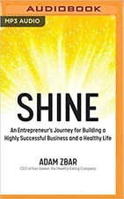 Shine: An Entrepreneur's Journey for Building a Highly Successful Business an...