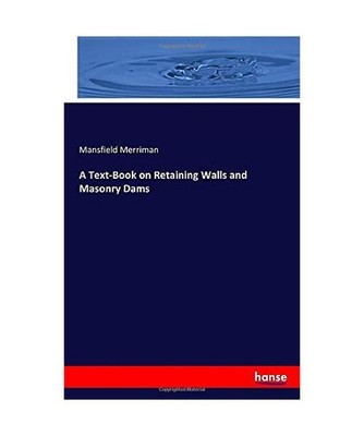 A Text-Book on Retaining Walls and Masonry Dams, Merriman, Mansfield
