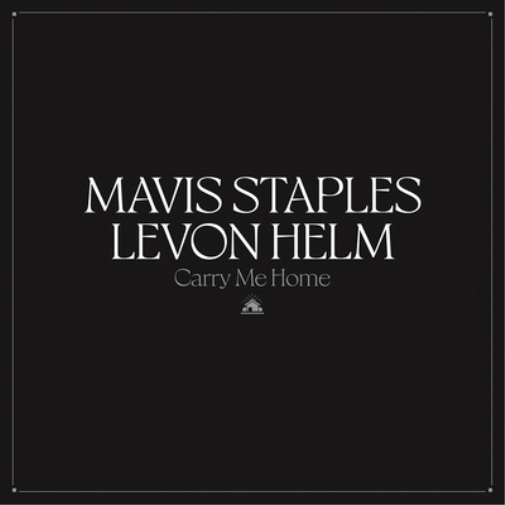 Mavis Staples & Levon Helm Carry Me Home (Vinyl LP) 12" Album (Gatefold Cover)