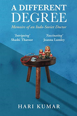 A Different Degree: Memoirs of an Indo-Soviet Doctor -  NEW Hari Kumar 2021