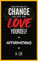 A. Lee | The Power To Change The Way You Love Yourself Affirmations | Buch
