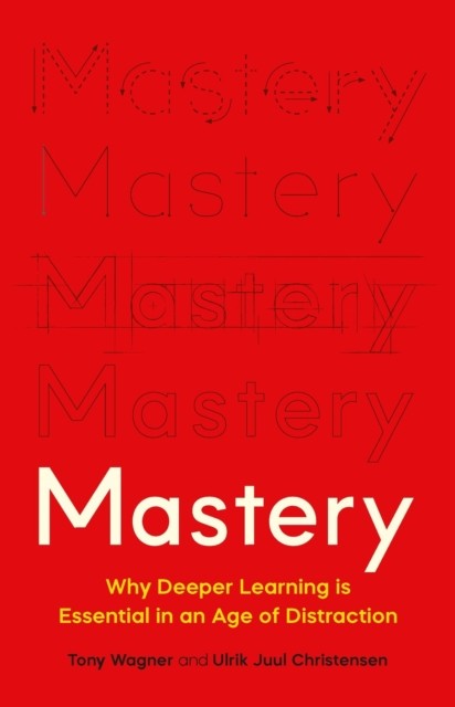 Mastery : The Transformation of Learning for the Twenty-First Century - Image 5