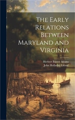 The Early Relations Between Maryland and Virginia (Hardback or Cased Book)