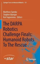 The DARPA Robotics Challenge Finals: Humanoid Robots To The Rescue by Matthew Sp