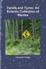 Twists and Turns: An Eclectic Collection of Stories by Portillo, Carmel M.