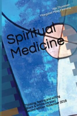 Spiritual Medicine : Thinking, Feeling and Willing, Paperback by Thoresen, Ar...