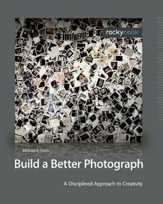 Build a Better Photograph: A Disciplined Approach to Creativity Buch Rocky Nook