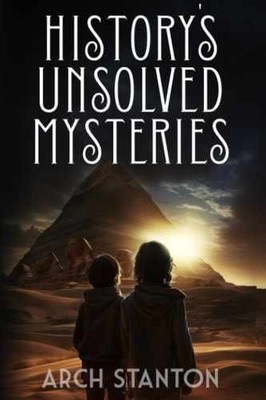 History's Unsolved Mysteries - Paperback, by Stanton Arch - Very Good j