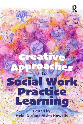 Creative Approaches to Social Work Practice Learning | Heidi Dix (u. a.) | Buch