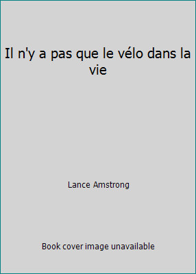 Il n'y a pas que le vélo dans la vie by Lance Amstrong