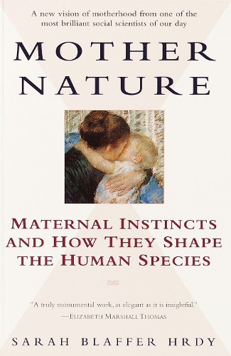 Sarah Hrdy's Mother Nature Paperback Insights on Evolutionary Motherhood