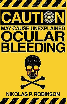 May Cause Unexplained Ocular Bleeding By Nikolas P Robinson - New Copy - 9798...