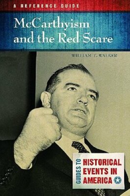 McCarthyism and the Red Scare: A Reference Guide by William Walker: New