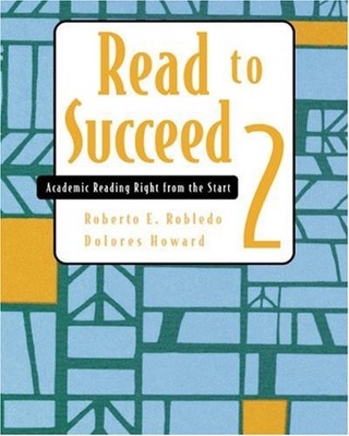 READ TO SUCCEED 2: ACADEMIC READING RIGHT FROM THE START By Roberto E. Robledo