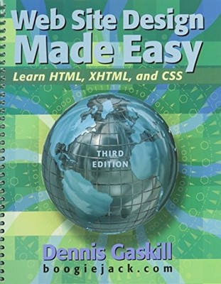 WEB SITE DESIGN MADE EASY: LEARN HTML, XHTML, AND CSS By Dennis Gaskill *VG+*
