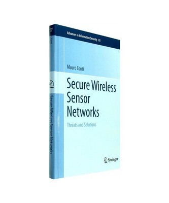 Secure Wireless Sensor Networks: Threats and Solutions, Mauro Conti