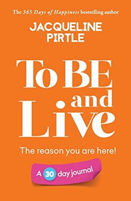 To BE and Live - The reason you are here: A 30 day journal Jacqueline Pirtle