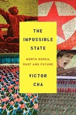 The Impossible State: North Korea, Past and Future by Cha, Victor