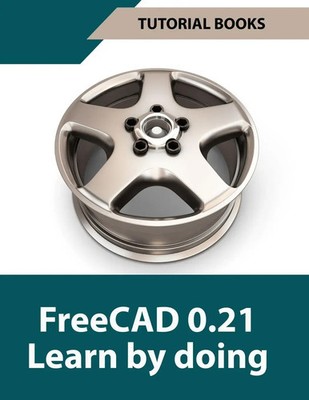 Tutorial Books | FreeCAD 0.21 Learn by doing (Colored) | Taschenbuch | Englisch