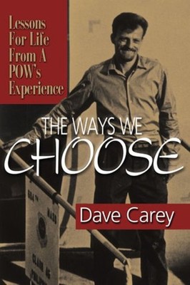 The Ways We Choose : Lessons for Life from a POW's Experience Dav