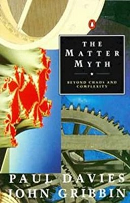 The Matter Myth: Beyond Chaos And Complexity Paul, Gribbin, , John