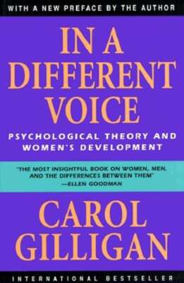 In a Different Voice: Psychological Theory and Women's Development by Gilligan