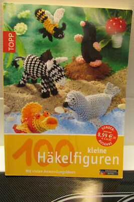 100 kleine Häkelfiguren. Mit vielen Anwendungsideen Puppen Tiere Häkeln
