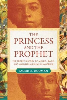 The Princess and the Prophet: The Secret History of Magic, Race, and Moor - GOOD