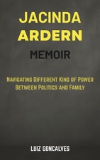 JACINDA ARDERN MEMOIR: Navigating Different Kind of Power between Politics a...